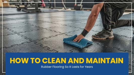 How to Clean and Maintain Rubber Flooring So It Lasts for Years